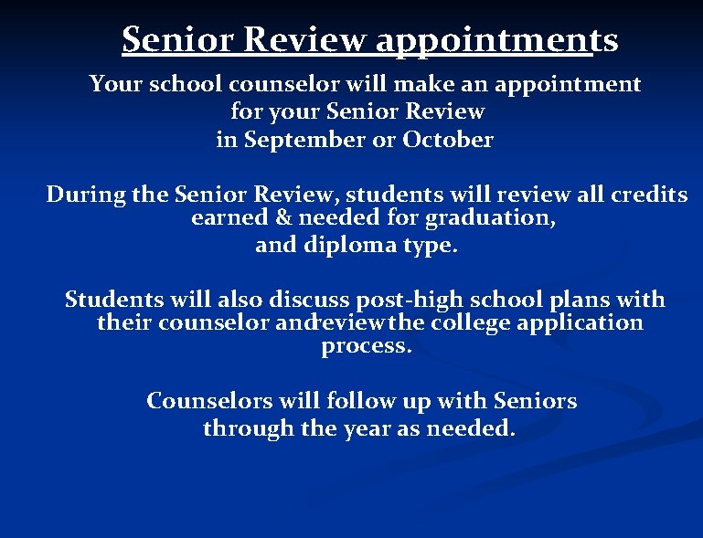 Senior Review appointments Your school counselor will make an appointment for your Senior Review