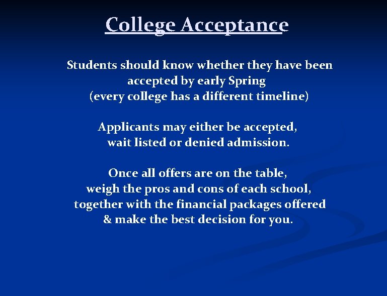 College Acceptance Students should know whether they have been accepted by early Spring (every