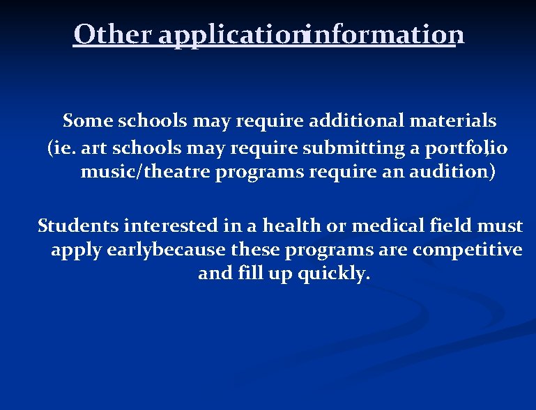 Other applicationinformation: Some schools may require additional materials (ie. art schools may require submitting