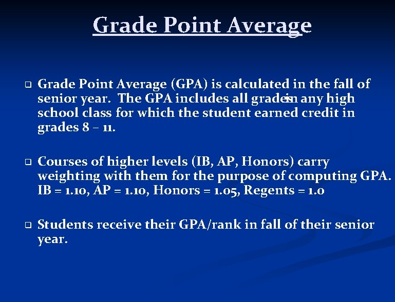 Grade Point Average ❑ ❑ ❑ Grade Point Average (GPA) is calculated in the