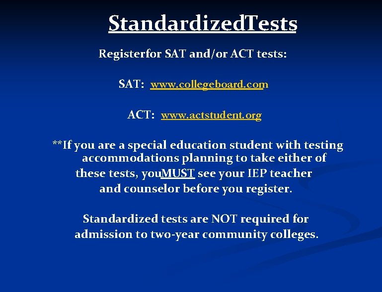 Standardized. Tests Registerfor SAT and/or ACT tests: SAT: www. collegeboard. com ACT: www. actstudent.