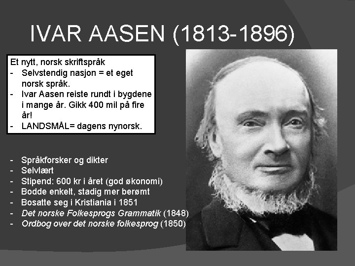 IVAR AASEN (1813 -1896) Et nytt, norsk skriftspråk - Selvstendig nasjon = et eget