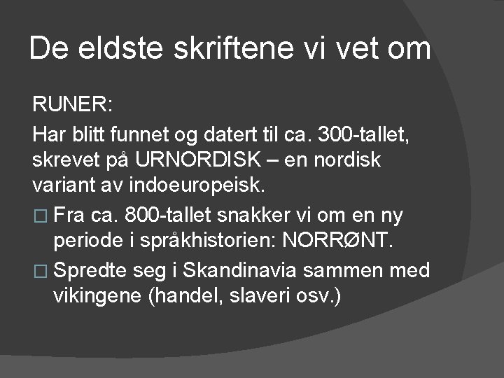 De eldste skriftene vi vet om RUNER: Har blitt funnet og datert til ca.