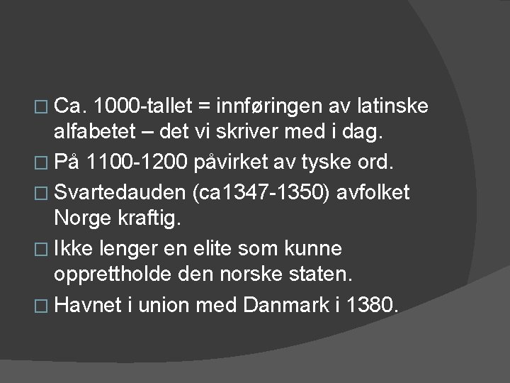 � Ca. 1000 -tallet = innføringen av latinske alfabetet – det vi skriver med