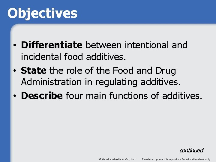 Objectives • Differentiate between intentional and incidental food additives. • State the role of