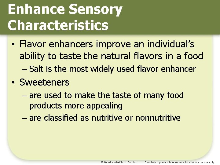 Enhance Sensory Characteristics • Flavor enhancers improve an individual’s ability to taste the natural