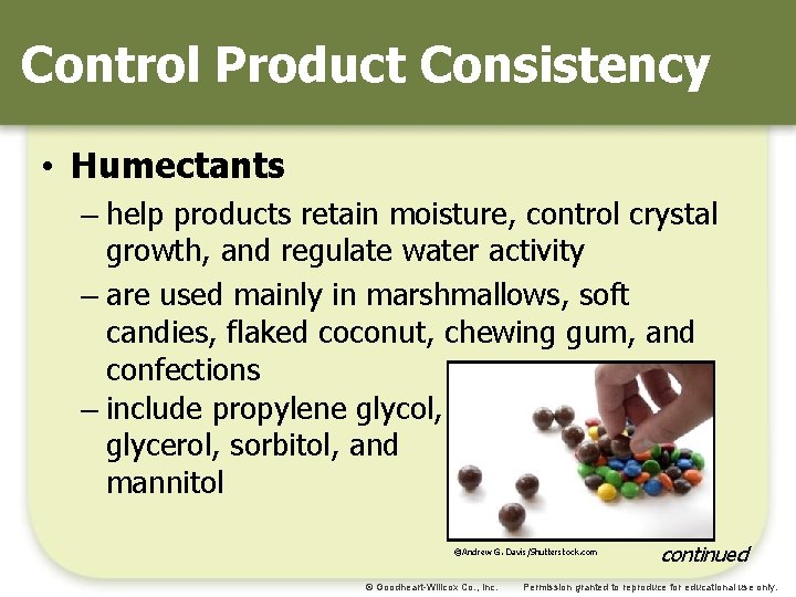 Control Product Consistency • Humectants – help products retain moisture, control crystal growth, and