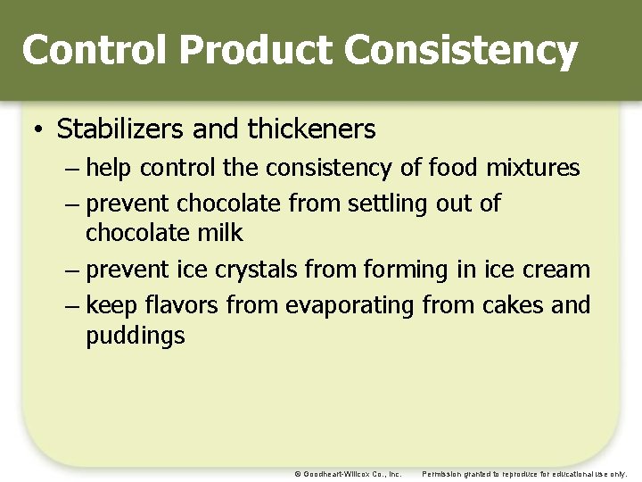 Control Product Consistency • Stabilizers and thickeners – help control the consistency of food