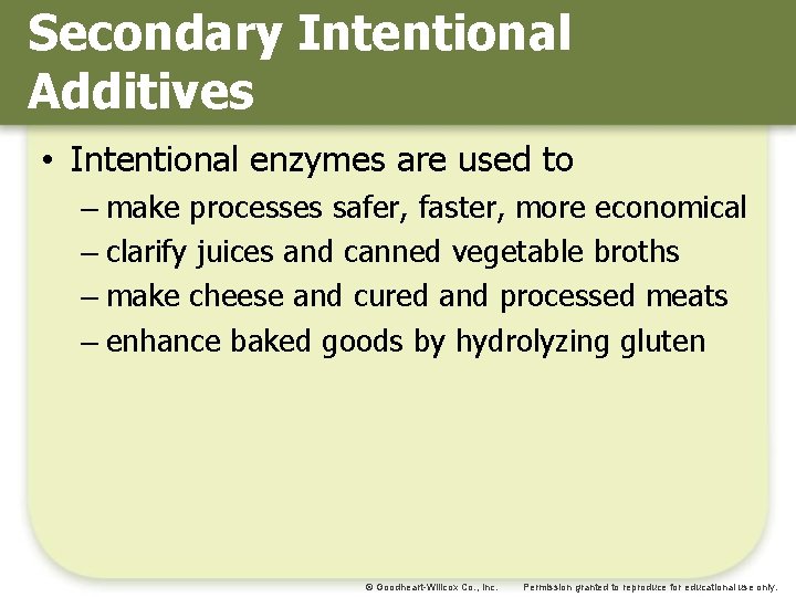 Secondary Intentional Additives • Intentional enzymes are used to – make processes safer, faster,