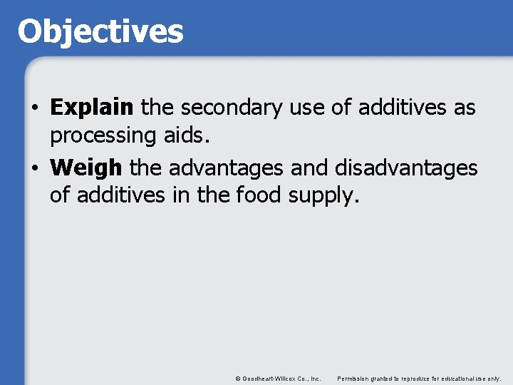 Objectives • Explain the secondary use of additives as processing aids. • Weigh the
