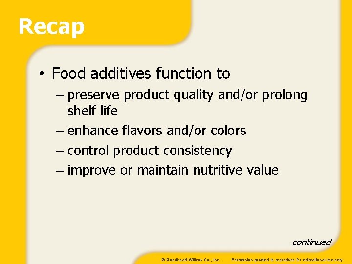 Recap • Food additives function to – preserve product quality and/or prolong shelf life
