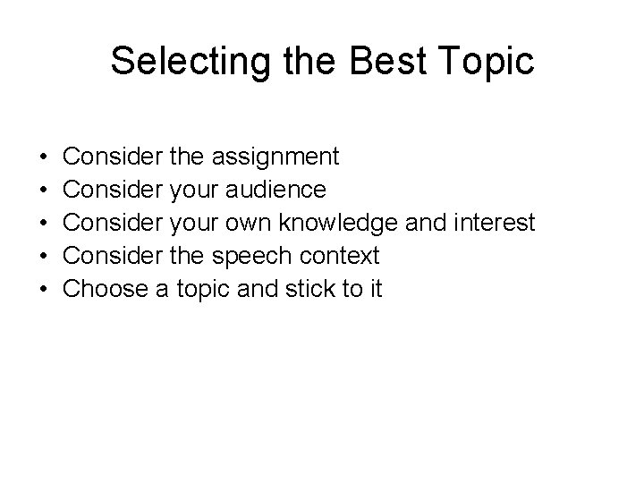 Selecting the Best Topic • • • Consider the assignment Consider your audience Consider