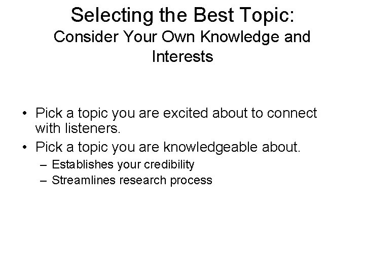 Selecting the Best Topic: Consider Your Own Knowledge and Interests • Pick a topic