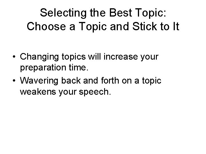 Selecting the Best Topic: Choose a Topic and Stick to It • Changing topics