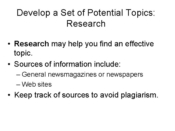 Develop a Set of Potential Topics: Research • Research may help you find an