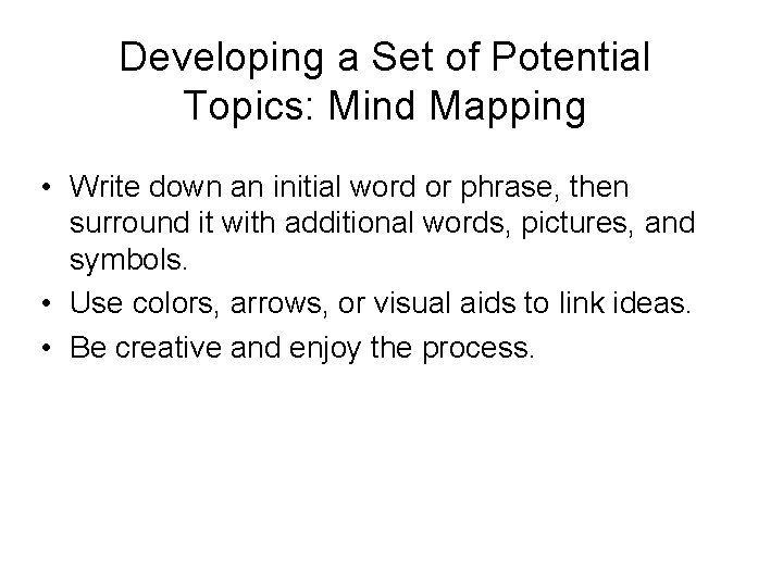 Developing a Set of Potential Topics: Mind Mapping • Write down an initial word