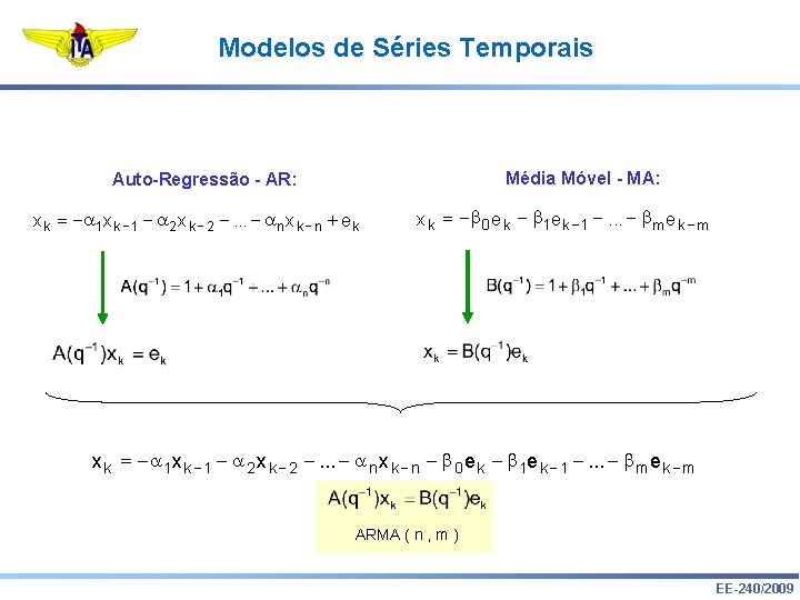 Modelos de Séries Temporais Média Móvel - MA: Auto-Regressão - AR: x k =