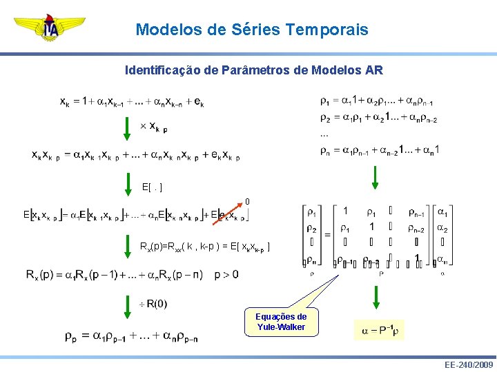 Modelos de Séries Temporais Identificação de Parâmetros de Modelos AR E[. ] 0 Rx(p)=Rxx(