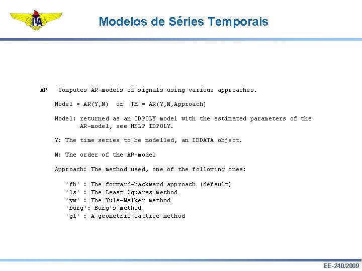 Modelos de Séries Temporais AR Computes AR-models of signals using various approaches. Model =