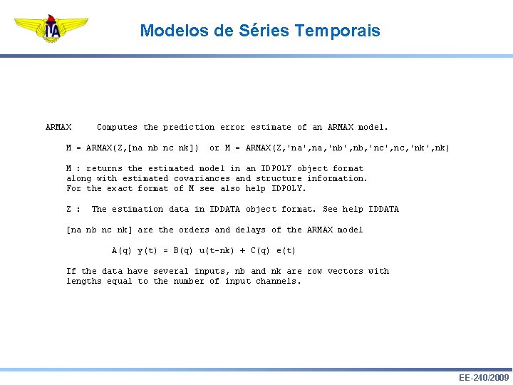 Modelos de Séries Temporais ARMAX Computes the prediction error estimate of an ARMAX model.