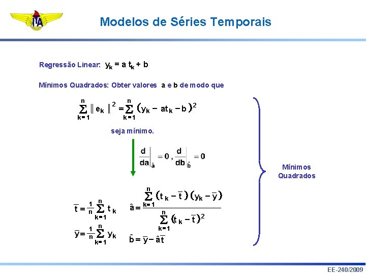 Modelos de Séries Temporais Regressão Linear: yk = a tk + b Mínimos Quadrados: