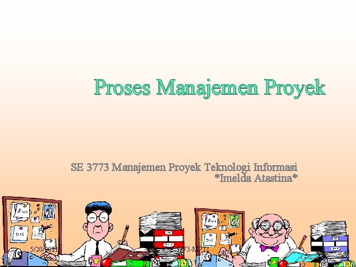 Proses Manajemen Proyek SE 3773 Manajemen Proyek Teknologi Informasi *Imelda Atastina* 5/20/2021 IMD -