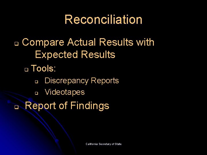 Reconciliation q Compare Actual Results with Expected Results q Tools: q q q Discrepancy