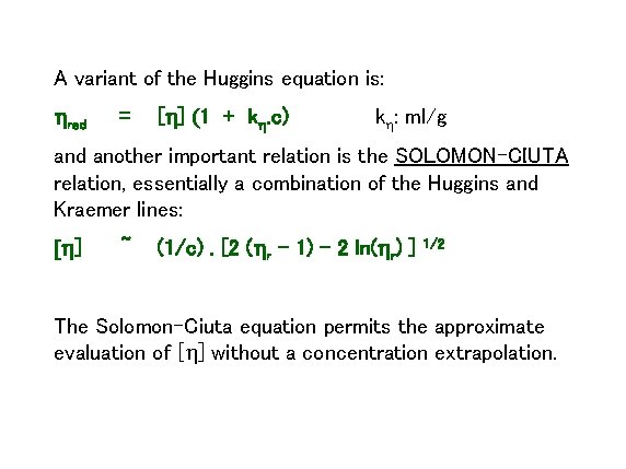 A variant of the Huggins equation is: hred = [h] (1 + kh. c)