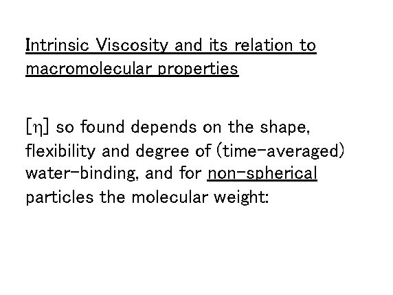 Intrinsic Viscosity and its relation to macromolecular properties [h] so found depends on the