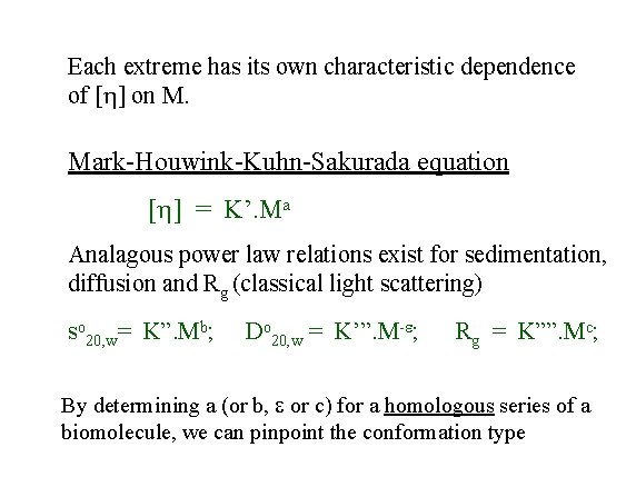 Each extreme has its own characteristic dependence of [h] on M. Mark-Houwink-Kuhn-Sakurada equation [h]