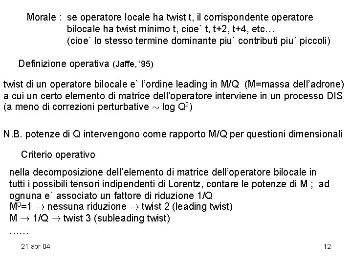 Morale : se operatore locale ha twist t, il corrispondente operatore bilocale ha twist Morale : se operatore locale ha twist t, il corrispondente operatore bilocale ha twist