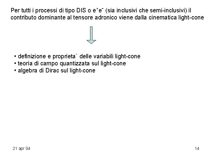 Per tutti i processi di tipo DIS o e+e- (sia inclusivi che semi-inclusivi) il Per tutti i processi di tipo DIS o e+e- (sia inclusivi che semi-inclusivi) il