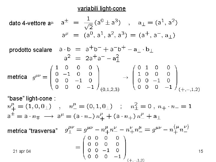 variabili light-cone dato 4 -vettore a prodotto scalare metrica “base” light-cone : metrica “trasversa” variabili light-cone dato 4 -vettore a prodotto scalare metrica “base” light-cone : metrica “trasversa”