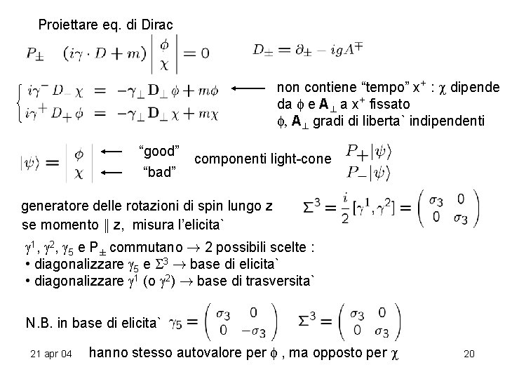 Proiettare eq. di Dirac non contiene “tempo” x+ : dipende da e A? a Proiettare eq. di Dirac non contiene “tempo” x+ : dipende da e A? a