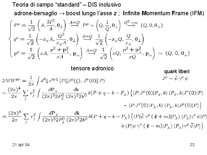 Teoria di campo “standard” – DIS inclusivo adrone-bersaglio ! boost lungo l’asse z ; Teoria di campo “standard” – DIS inclusivo adrone-bersaglio ! boost lungo l’asse z ;