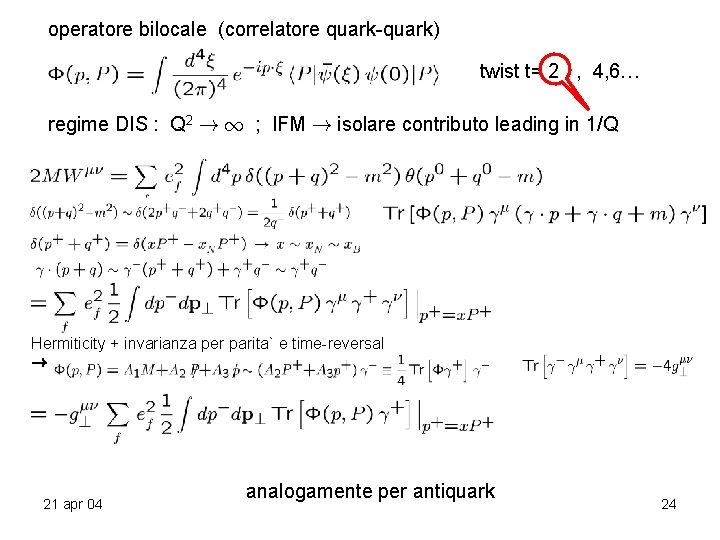 operatore bilocale (correlatore quark-quark) twist t= 2 , 4, 6… regime DIS : Q operatore bilocale (correlatore quark-quark) twist t= 2 , 4, 6… regime DIS : Q