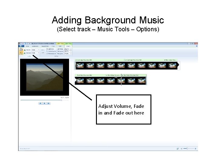 Adding Background Music (Select track – Music Tools – Options) Adjust Volume, Fade in