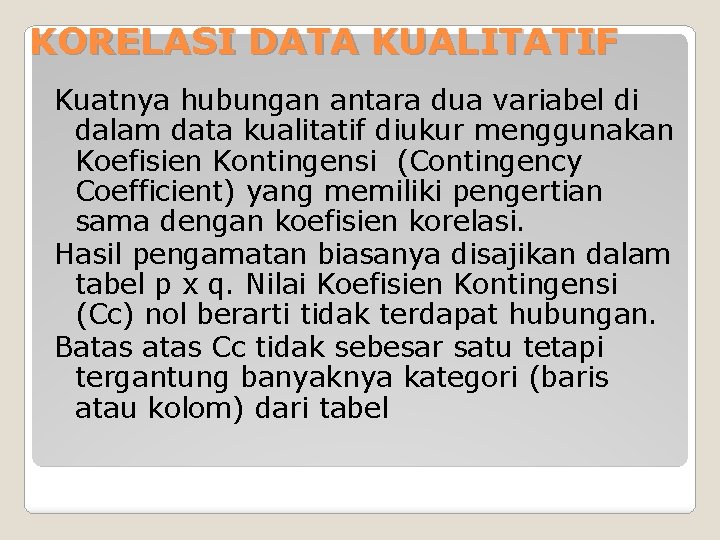 KORELASI DATA KUALITATIF Kuatnya hubungan antara dua variabel di dalam data kualitatif diukur menggunakan