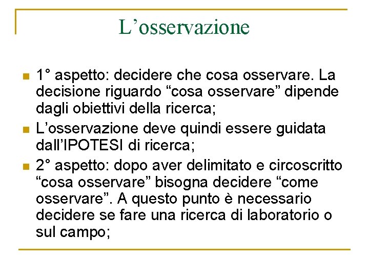 L’osservazione n n n 1° aspetto: decidere che cosa osservare. La decisione riguardo “cosa