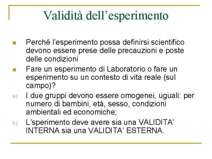 Validità dell’esperimento n n a) b) Perché l’esperimento possa definirsi scientifico devono essere prese