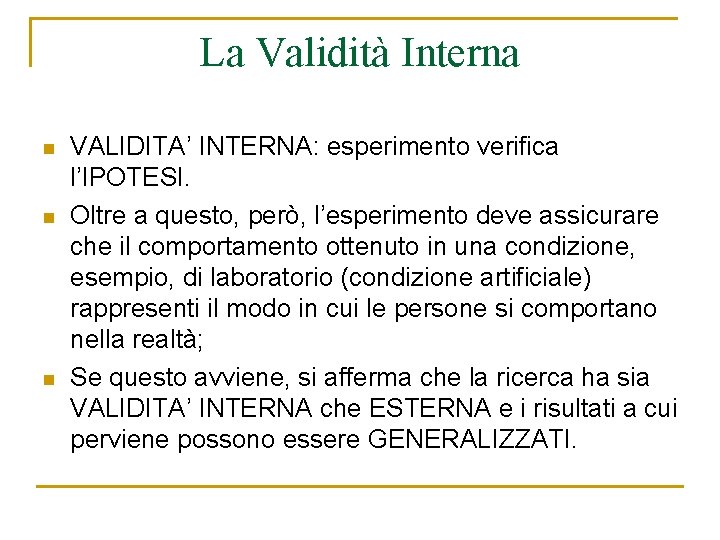 La Validità Interna n n n VALIDITA’ INTERNA: esperimento verifica l’IPOTESI. Oltre a questo,