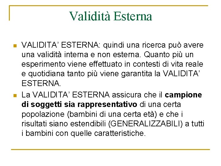 Validità Esterna n n VALIDITA’ ESTERNA: quindi una ricerca può avere una validità interna