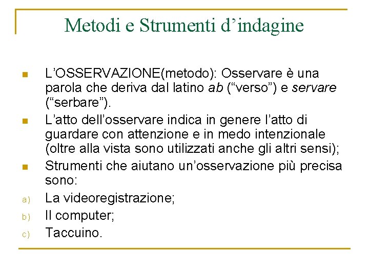 Metodi e Strumenti d’indagine n n n a) b) c) L’OSSERVAZIONE(metodo): Osservare è una