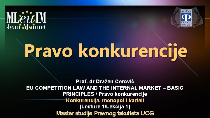 Pravo konkurencije Prof. dr Dražen Cerović EU COMPETITION LAW AND THE INTERNAL MARKET –