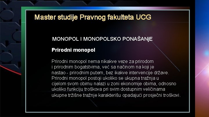 Master studije Pravnog fakulteta UCG MONOPOL I MONOPOLSKO PONAŠANj. E Prirodni monopol nema nikakve