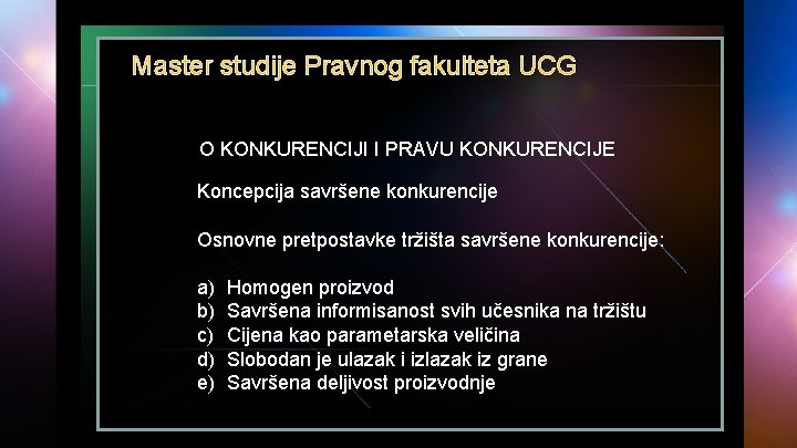 Master studije Pravnog fakulteta UCG O KONKURENCIJI I PRAVU KONKURENCIJE Koncepcija savršene konkurencije Osnovne