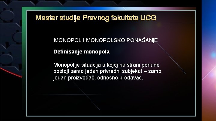 Master studije Pravnog fakulteta UCG MONOPOL I MONOPOLSKO PONAŠANj. E Definisanje monopola Monopol je