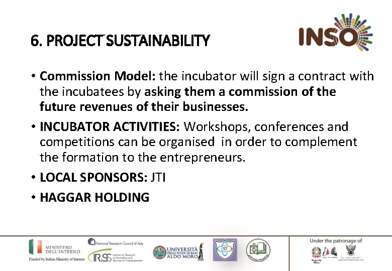 6. PROJECT SUSTAINABILITY • Commission Model: the incubator will sign a contract with the