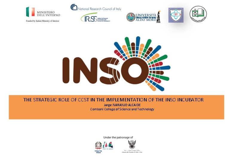 THE STRATEGIC ROLE OF CCST IN THE IMPLEMENTATION OF THE INSO INCUBATOR Jorge NARANJO