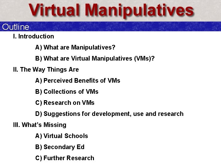 Outline I. Introduction A) What are Manipulatives? B) What are Virtual Manipulatives (VMs)? II.